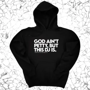God ain't petty, but this DJ is Unisex Hoodie (God Ain't Petty, but I Am x Wealthy Jev Collab)