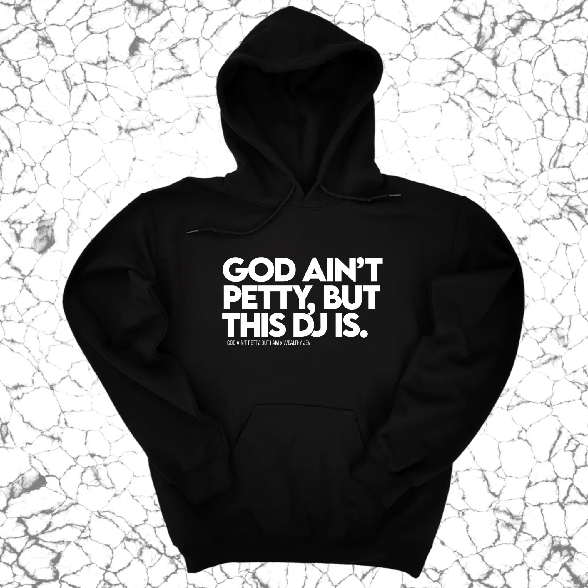 God ain't petty, but this DJ is Unisex Hoodie (God Ain't Petty, but I Am x Wealthy Jev Collab)