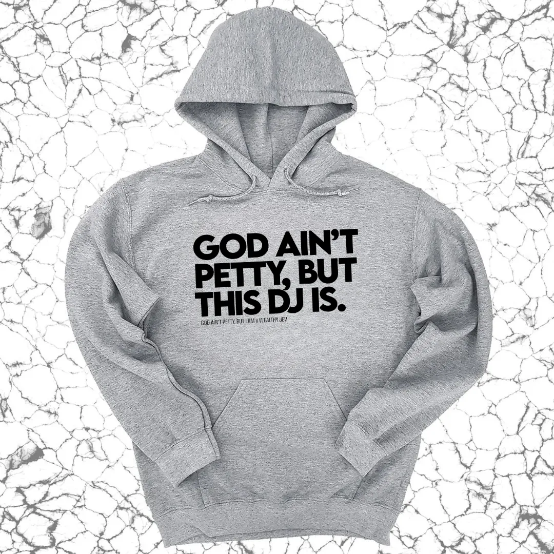 God ain't petty, but this DJ is Unisex Hoodie (God Ain't Petty, but I Am x Wealthy Jev Collab)