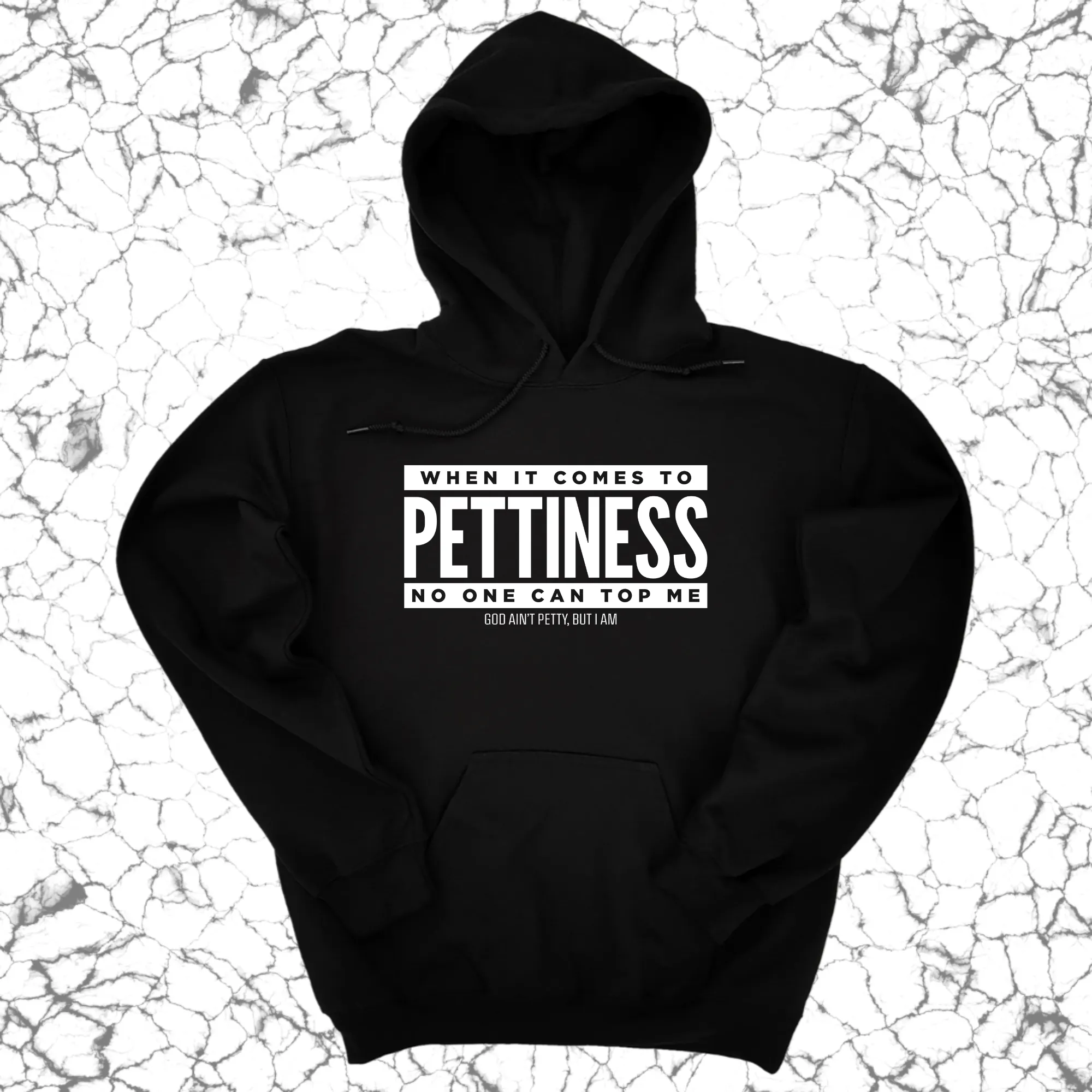 When it comes to Pettiness no one can top me Unisex Hoodie